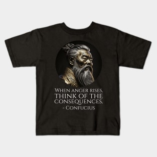 When anger rises, think of the consequences. - Confucius Kids T-Shirt